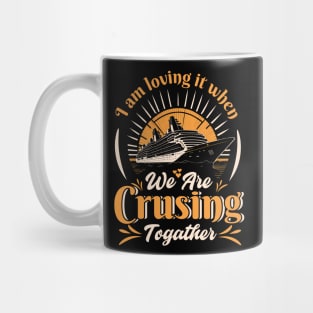 I am Loving it when we are crusing Togather Mug